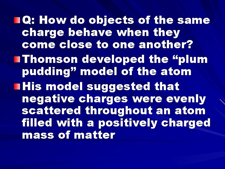 Q: How do objects of the same charge behave when they come close to