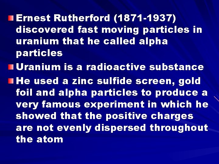 Ernest Rutherford (1871 -1937) discovered fast moving particles in uranium that he called alpha
