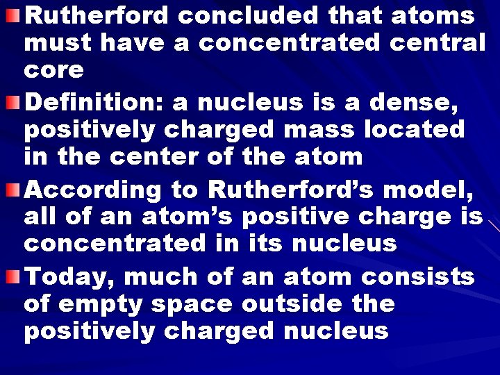 Rutherford concluded that atoms must have a concentrated central core Definition: a nucleus is
