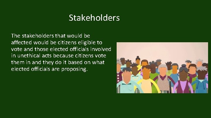 Stakeholders The stakeholders that would be affected would be citizens eligible to vote and