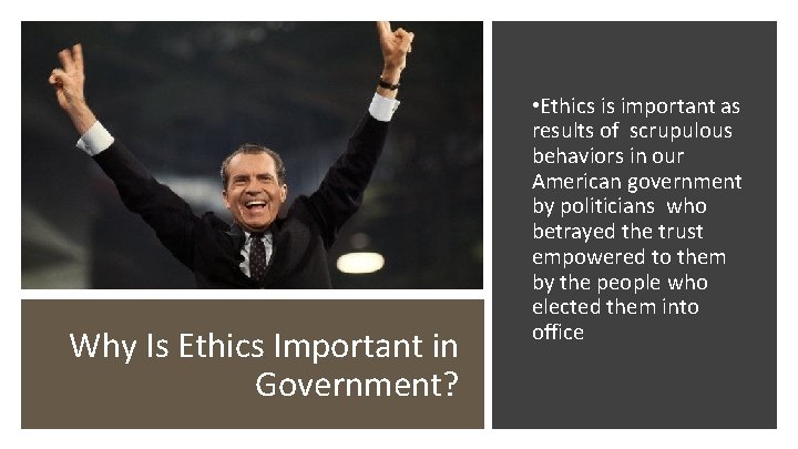 Why Is Ethics Important in Government? • Ethics is important as results of scrupulous