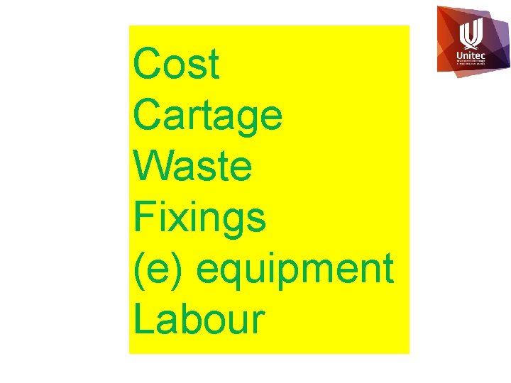 Cost Cartage Waste Fixings (e) equipment Labour 