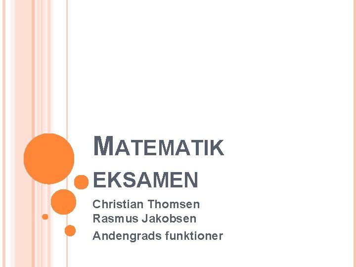 MATEMATIK EKSAMEN Christian Thomsen Rasmus Jakobsen Andengrads funktioner 