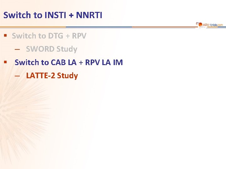 Switch to INSTI + NNRTI § Switch to DTG + RPV ‒ SWORD Study