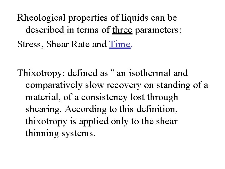 Rheological properties of liquids can be described in terms of three parameters: Stress, Shear