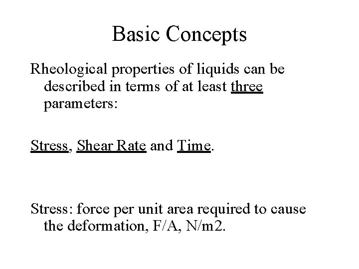 Basic Concepts Rheological properties of liquids can be described in terms of at least