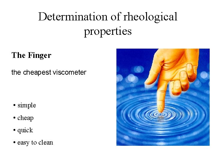 Determination of rheological properties The Finger the cheapest viscometer • simple • cheap •