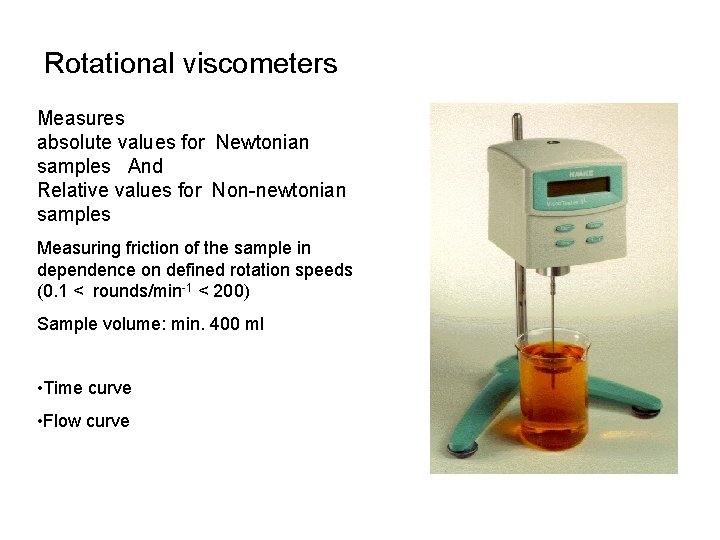 Rotational viscometers Measures absolute values for Newtonian samples And Relative values for Non-newtonian samples