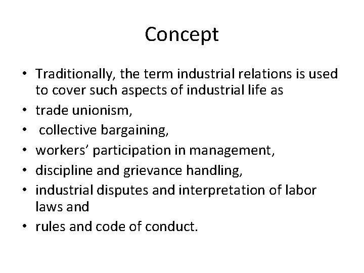 Concept • Traditionally, the term industrial relations is used to cover such aspects of Concept • Traditionally, the term industrial relations is used to cover such aspects of
