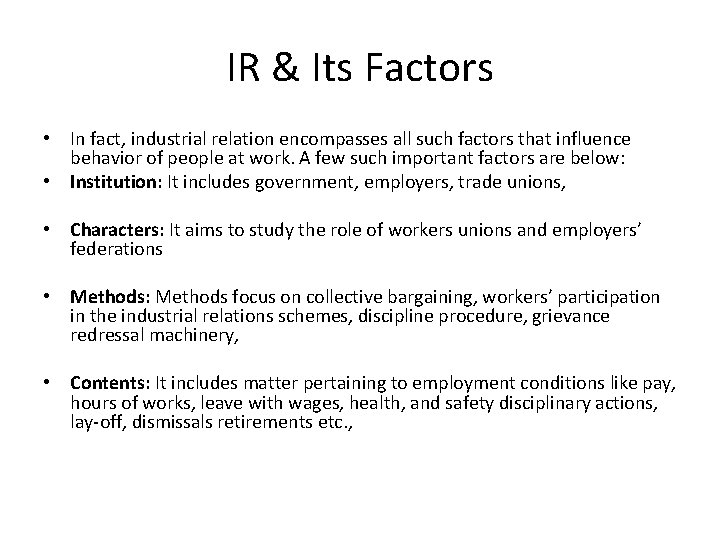 IR & Its Factors • In fact, industrial relation encompasses all such factors that