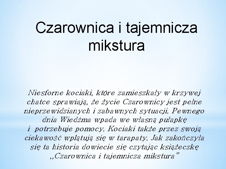 Czarownica i tajemnicza mikstura Niesforne kociaki, które zamieszkały w krzywej chatce sprawiają, że życie