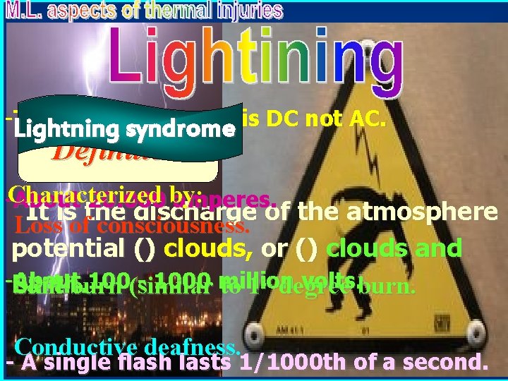 -Lightning The electric current is DC not AC. syndrome Definition -Characterized About 20. 000