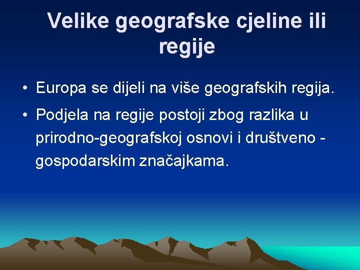 Velike geografske cjeline ili regije • Europa se dijeli na više geografskih regija. •