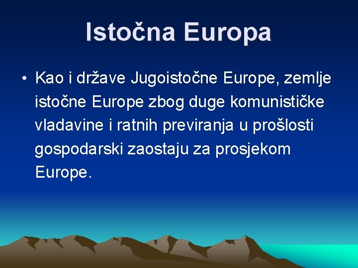 Istočna Europa • Kao i države Jugoistočne Europe, zemlje istočne Europe zbog duge komunističke