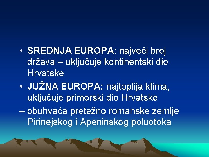  • SREDNJA EUROPA: najveći broj država – uključuje kontinentski dio Hrvatske • JUŽNA