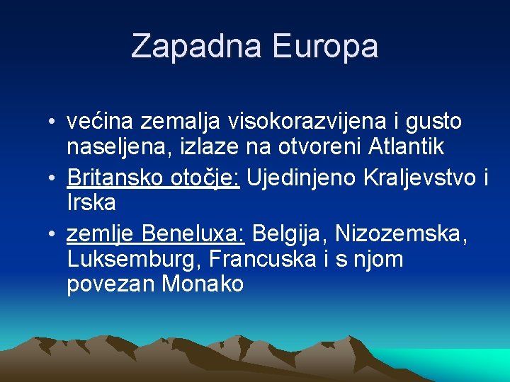 Zapadna Europa • većina zemalja visokorazvijena i gusto naseljena, izlaze na otvoreni Atlantik •