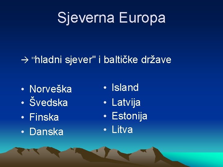 Sjeverna Europa "hladni sjever" i baltičke države • • Norveška Švedska Finska Danska •