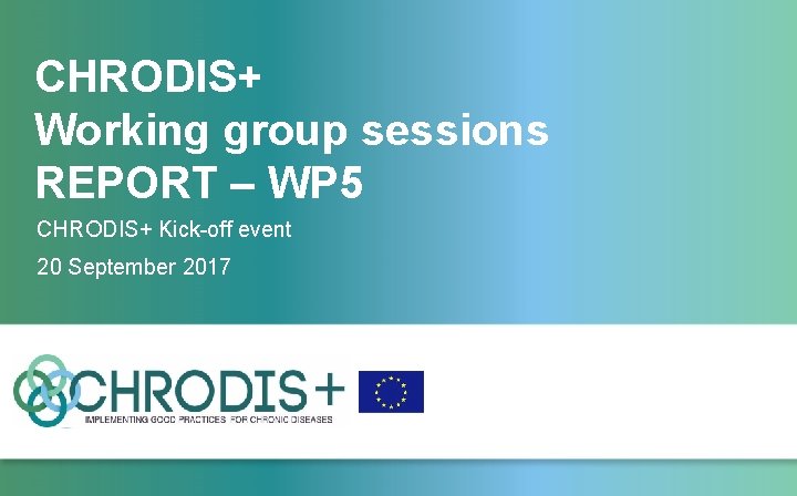 CHRODIS+ Working group sessions REPORT – WP 5 CHRODIS+ Kick-off event 20 September 2017