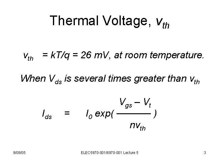 Thermal Voltage, vth = k. T/q = 26 m. V, at room temperature. When