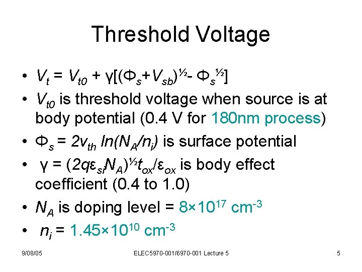 Threshold Voltage • Vt = Vt 0 + γ[(Φs+Vsb)½- Φs½] • Vt 0 is