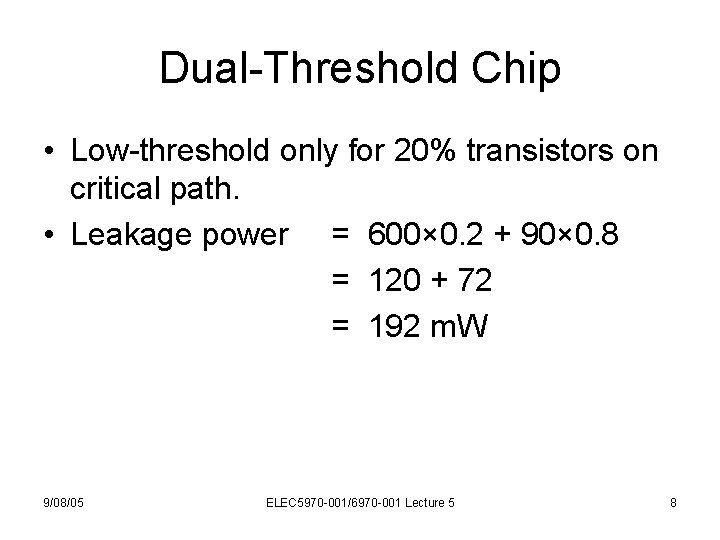 Dual-Threshold Chip • Low-threshold only for 20% transistors on critical path. • Leakage power