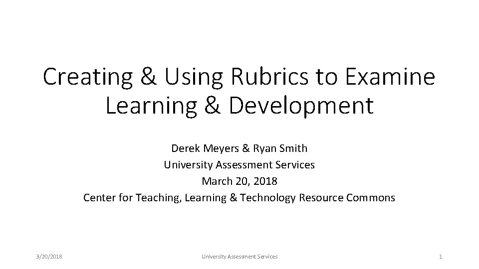 Creating & Using Rubrics to Examine Learning & Development Derek Meyers & Ryan Smith