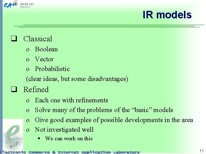 IR models q Classical o Boolean o Vector o Probabilistic (clear ideas, but some