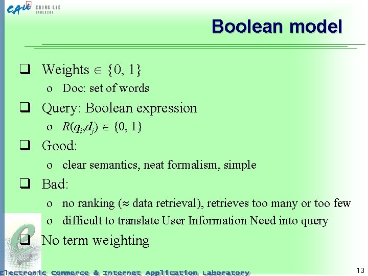 Boolean model q Weights {0, 1} o Doc: set of words q Query: Boolean