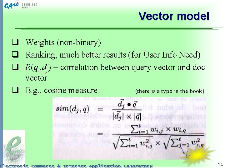 Vector model q Weights (non-binary) q Ranking, much better results (for User Info Need)