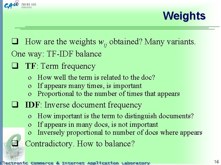 Weights q How are the weights wij obtained? Many variants. One way: TF-IDF balance