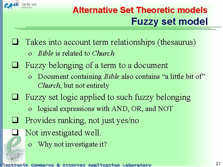Alternative Set Theoretic models Fuzzy set model q Takes into account term relationships (thesaurus)