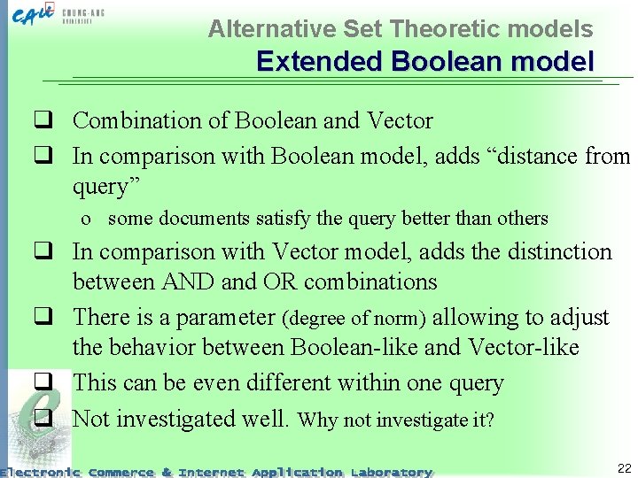 Alternative Set Theoretic models Extended Boolean model q Combination of Boolean and Vector q