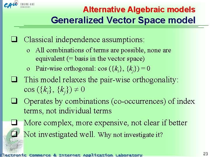 Alternative Algebraic models Generalized Vector Space model q Classical independence assumptions: o All combinations