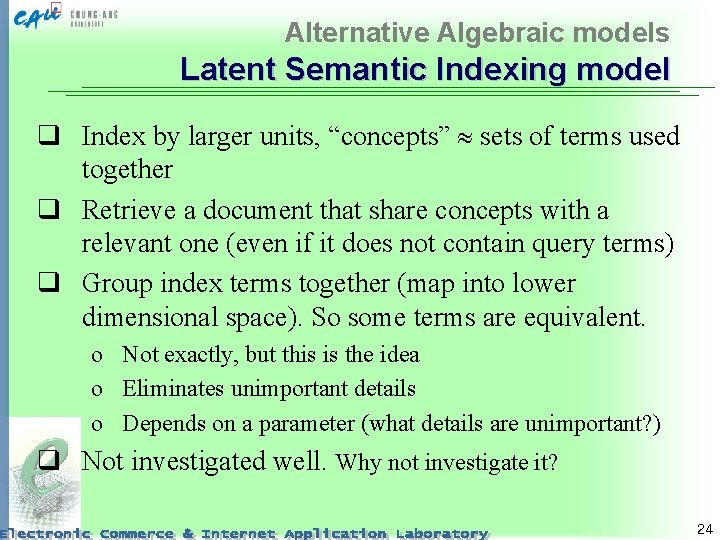 Alternative Algebraic models Latent Semantic Indexing model q Index by larger units, “concepts” sets