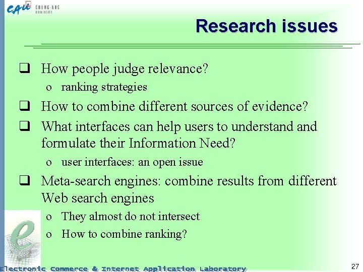 Research issues q How people judge relevance? o ranking strategies q How to combine