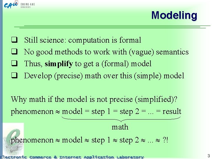 Modeling q q Still science: computation is formal No good methods to work with