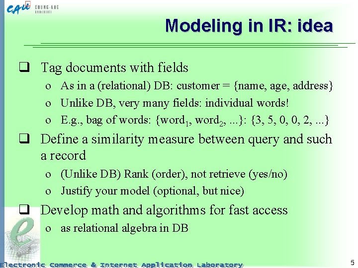 Modeling in IR: idea q Tag documents with fields o As in a (relational)