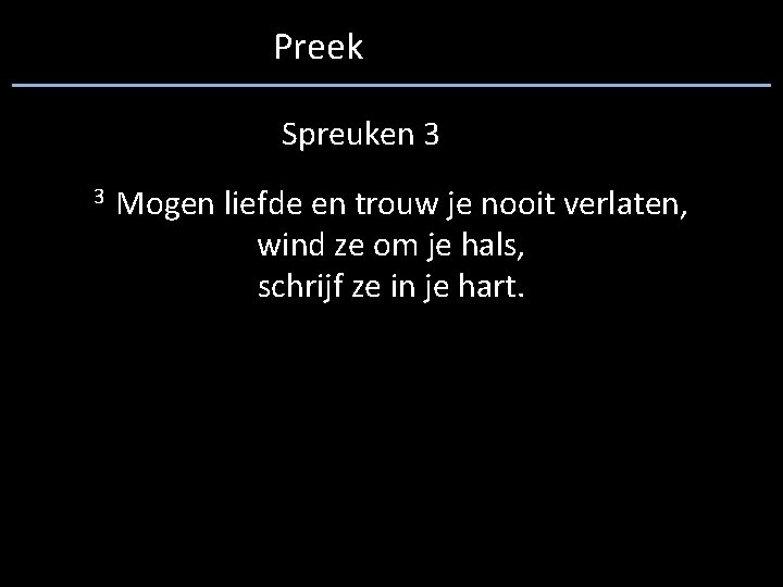 Preek Spreuken 3 3 Mogen liefde en trouw je nooit verlaten, wind ze om