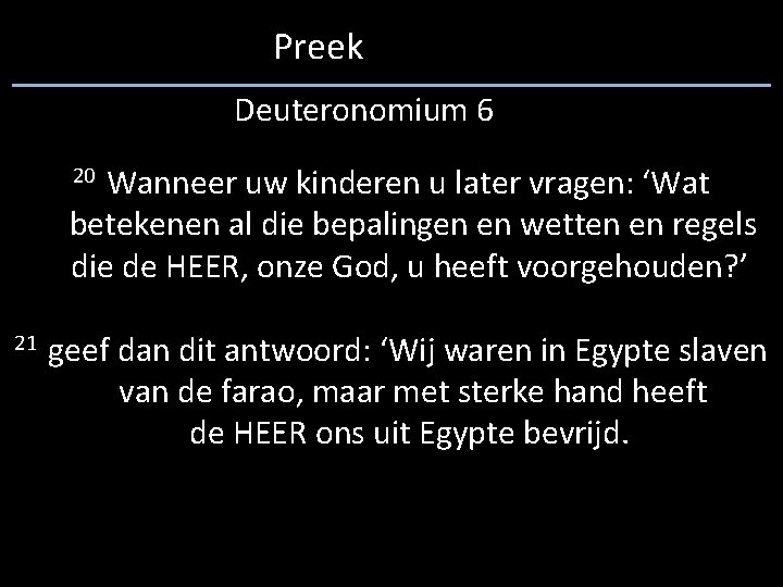 Preek Deuteronomium 6 20 Wanneer uw kinderen u later vragen: ‘Wat betekenen al die