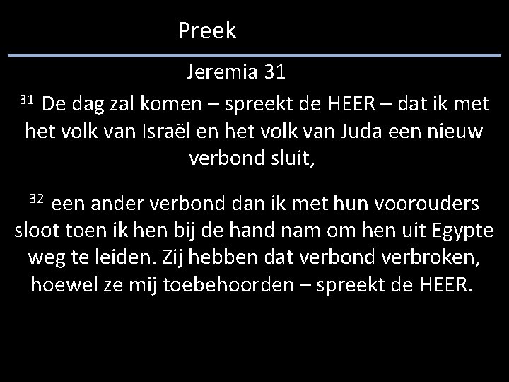 Preek Jeremia 31 31 De dag zal komen – spreekt de HEER – dat