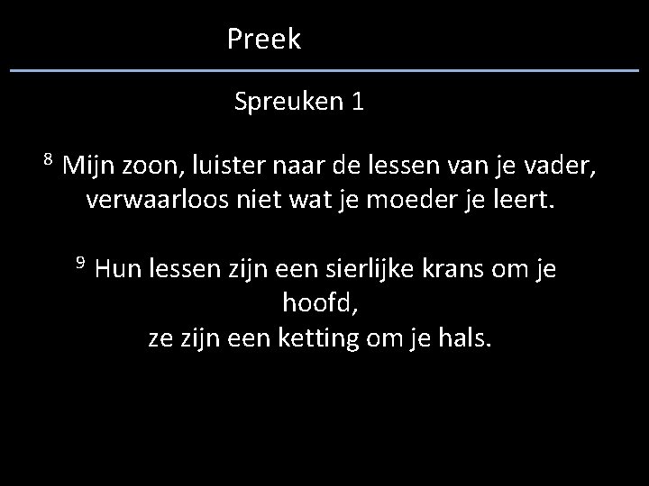 Preek Spreuken 1 8 Mijn zoon, luister naar de lessen van je vader, verwaarloos