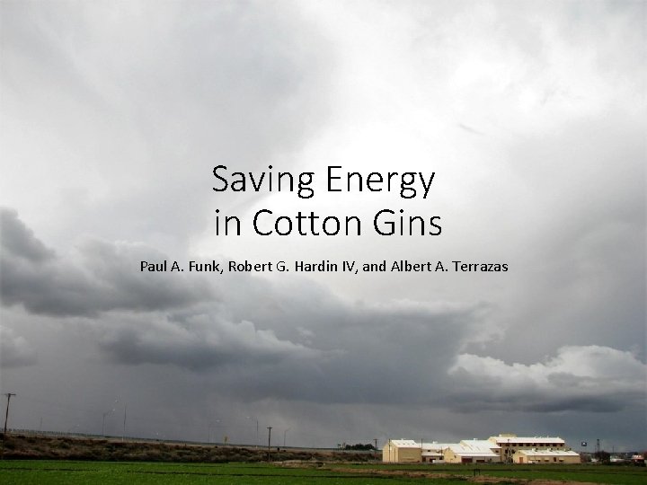 Saving Energy in Cotton Gins Paul A. Funk, Robert G. Hardin IV, and Albert Saving Energy in Cotton Gins Paul A. Funk, Robert G. Hardin IV, and Albert