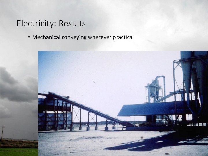 Electricity: Results • Mechanical conveying wherever practical Electricity: Results • Mechanical conveying wherever practical