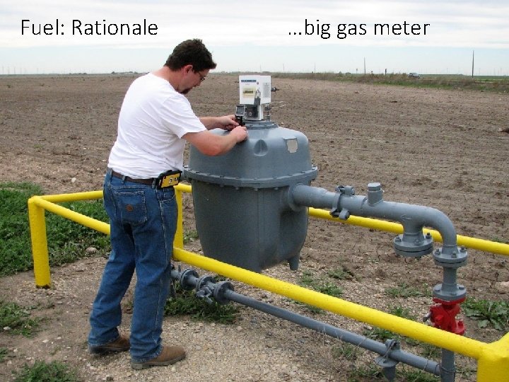 Fuel: Rationale …big gas meter Fuel: Rationale …big gas meter