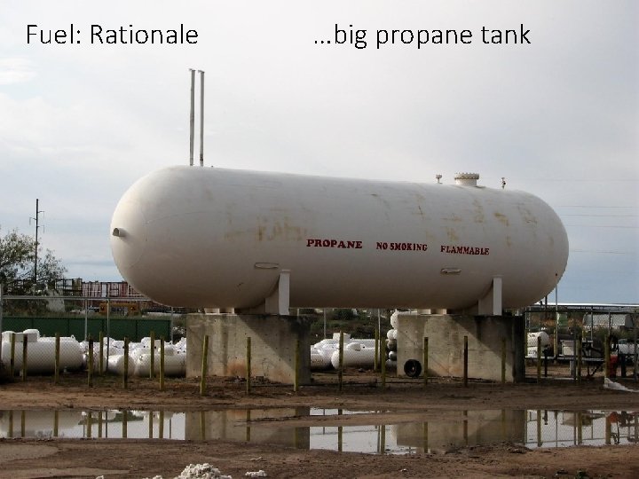 Fuel: Rationale …big propane tank Fuel: Rationale …big propane tank