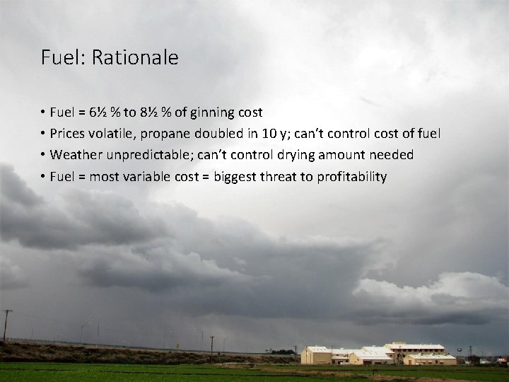 Fuel: Rationale • Fuel = 6½ % to 8½ % of ginning cost • Fuel: Rationale • Fuel = 6½ % to 8½ % of ginning cost •