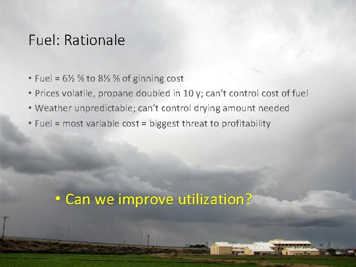 Fuel: Rationale • Fuel = 6½ % to 8½ % of ginning cost • Fuel: Rationale • Fuel = 6½ % to 8½ % of ginning cost •
