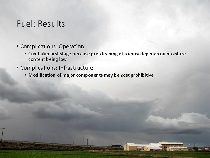 Fuel: Results • Complications: Operation • Can’t skip first stage because pre-cleaning efficiency depends Fuel: Results • Complications: Operation • Can’t skip first stage because pre-cleaning efficiency depends
