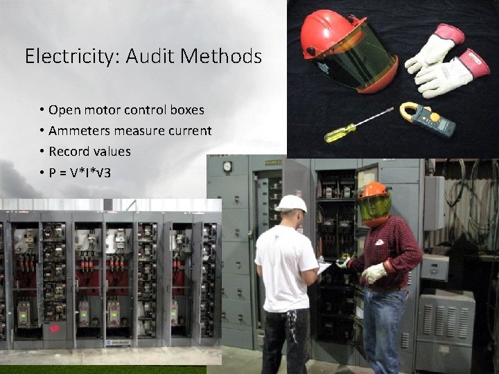 Electricity: Audit Methods • Open motor control boxes • Ammeters measure current • Record Electricity: Audit Methods • Open motor control boxes • Ammeters measure current • Record