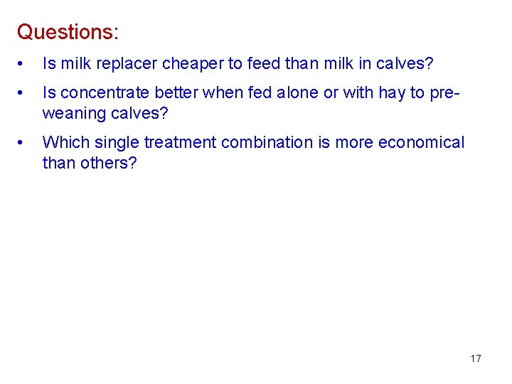 Questions: • Is milk replacer cheaper to feed than milk in calves? • Is